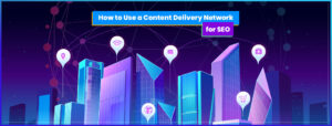 Read more about the article How to Use a Content Delivery Network (CDN) for SEO