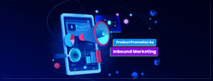 Read more about the article Product Promotion by Inbound Marketing