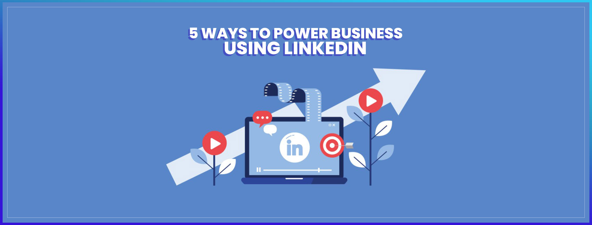 Five Ways To Power Business Using Linkedin Ranjhiya Digital