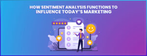Read more about the article How Sentiment Analysis Functions to Influence Today’s Marketing