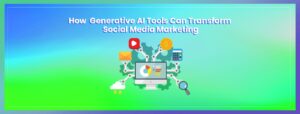Read more about the article How Generative AI Tools Can Transform Social Media Marketing